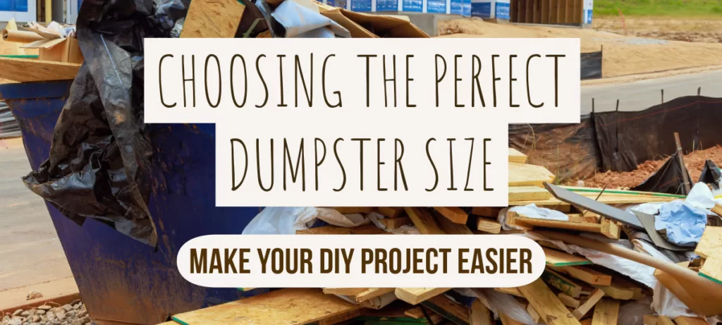 Choosing the Right Dumpster Size for Your DIY Projects